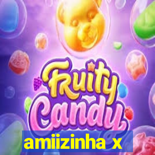 amiizinha x